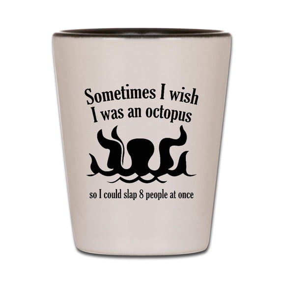CafePress - Sometimes I Wish I Was An Octopus - White/Black Shot Glass, Unique and Funny Shot Glass