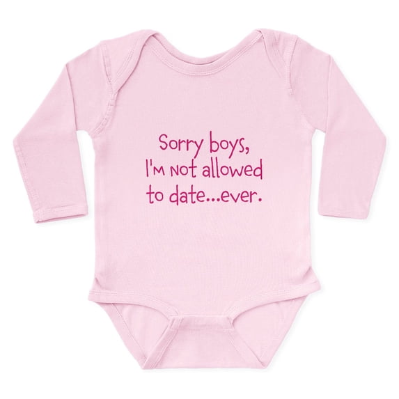 CafePress - Sorry Boys, Im Not Allowed To Date...Ever. Body Su - Long Sleeve Cotton Baby Bodysuit