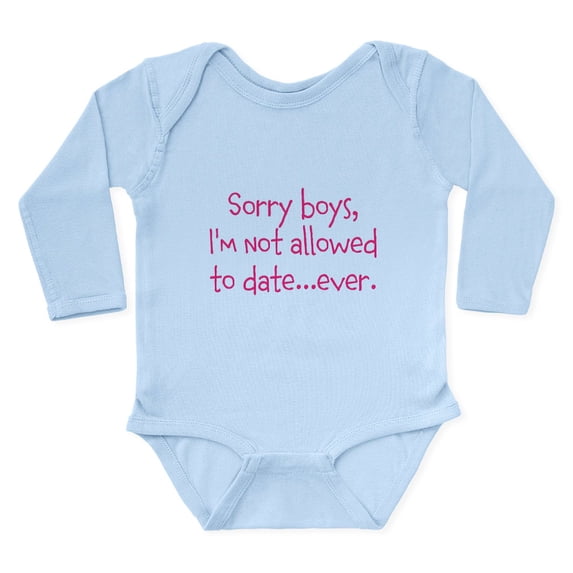 CafePress - Sorry Boys, Im Not Allowed To Date...Ever. Body Su - Long Sleeve Cotton Baby Bodysuit
