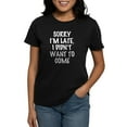 thumbnail image 1 of CafePress - Sorry I'm Late, I Didn't W Women's Classic T Shirt - Women's Traditional Fit Dark T-Shirt, 1 of 4