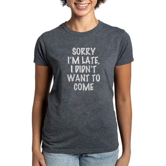CafePress - Sorry I'm Late, I Didn't W Women's Classic T Shirt - Women's Traditional Fit Dark T-Shirt