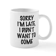 thumbnail image 1 of CafePress - Sorry I'm Late, I Didn't Want To - 11 oz Ceramic Mug - Novelty Coffee Tea Cup, 1 of 4