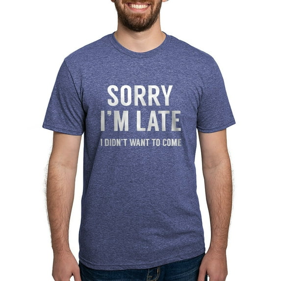 CafePress - Sorry I'm Late T Shirt - Mens Tri-blend T-Shirt