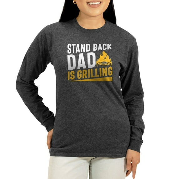 CafePress - Stand Back Dad Is Grilling Long Sleeve T Shirt - Women's Long Sleeve Graphic Tee Casual Fit