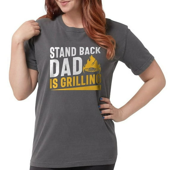 CafePress - Stand Back Dad Is Grilling Women's Comfort Colors® T Shirt - Womens Comfort Colors® Shirt