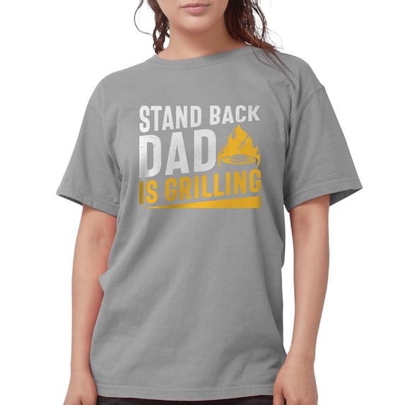 CafePress - Stand Back Dad Is Grilling Women's Comfort Colors® T Shirt - Womens Comfort Colors® Shirt