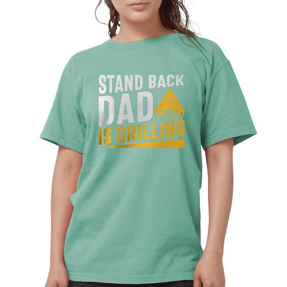 CafePress - Stand Back Dad Is Grilling Women's Comfort Colors® T Shirt - Womens Comfort Colors® Shirt