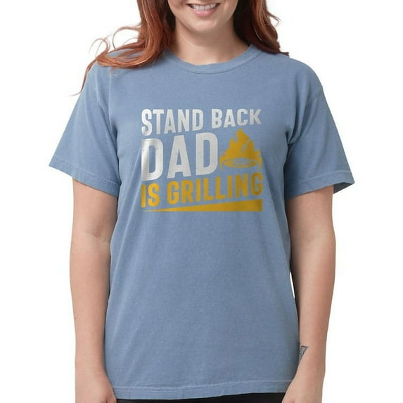 CafePress - Stand Back Dad Is Grilling Women's Comfort Colors® T Shirt - Womens Comfort Colors® Shirt