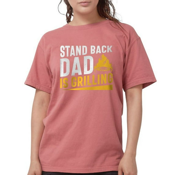 CafePress - Stand Back Dad Is Grilling Women's Comfort Colors® T Shirt - Womens Comfort Colors® Shirt