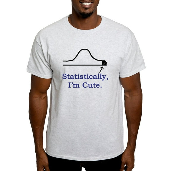 CafePress - Statistically, I'm Cute. T Shirt - Light T-Shirt - CP