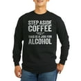 thumbnail image 1 of CafePress - Step Aside Coffee. This Is A Job For Alcohol. Long - Long Sleeve Dark T-Shirt, 1 of 4