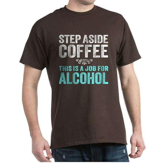 CafePress - Step Aside Coffee. This Is A Job For Alcohol. T Sh - Men's Classic Graphic Cotton T-Shirt