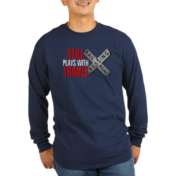 CafePress - Still Plays With Trains Long Sleeve Dark T Shirt - Long Sleeve Dark T-Shirt