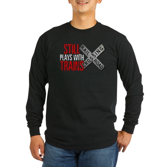 CafePress - Still Plays With Trains Long Sleeve Dark T Shirt - Long Sleeve Dark T-Shirt