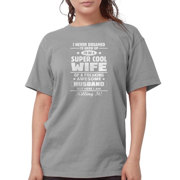 CafePress - Super Cool Wife Of A Freaking Awesome Husband,Kill - Womens Comfort Colors® Shirt