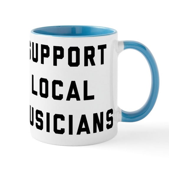 CafePress - Support Local Musicians - 11 oz Ceramic Mug - Novelty Coffee Tea Cup