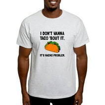 CafePress - Taco Nacho Problem T Shirt - Light T-Shirt - CP