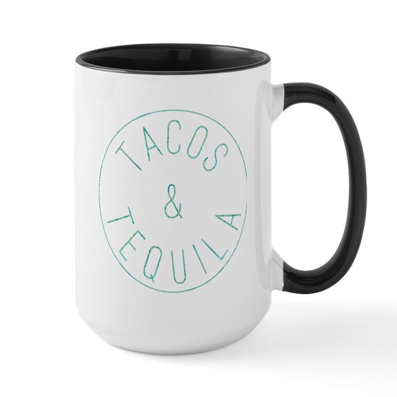CafePress - Tacos And Tequila Circle - 15 oz Ceramic Large White Novelty Mug