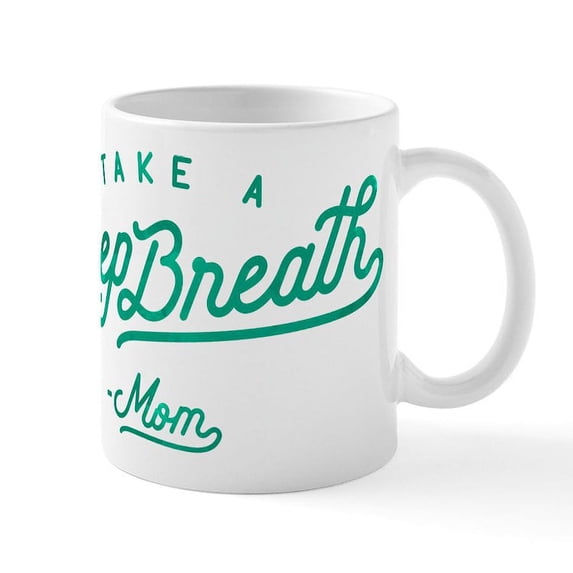 CafePress - Take A Deep Breath Mom Green Mug - 11 oz Ceramic Mug - Novelty Coffee Tea Cup
