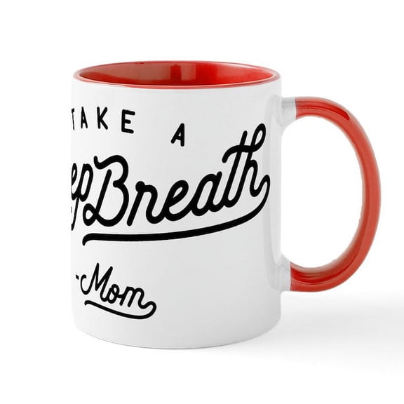 CafePress - Take A Deep Breath Mom Mug - 11 oz Ceramic Mug - Novelty Coffee Tea Cup