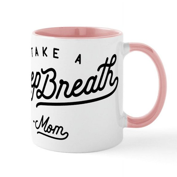 CafePress - Take A Deep Breath Mom Mug - 11 oz Ceramic Mug - Novelty Coffee Tea Cup