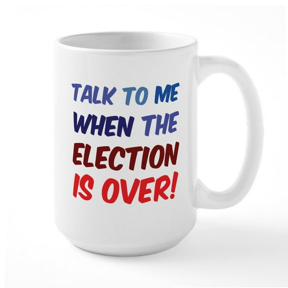 CafePress - Talk To Me When The Election Is Over Large Mug - 15 oz Ceramic Large White Nolvety Mug