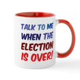 thumbnail image 1 of CafePress - Talk To Me When The Election Is Over Mug - 11 oz Ceramic Mug - Novelty Coffee Tea Cup, 1 of 4