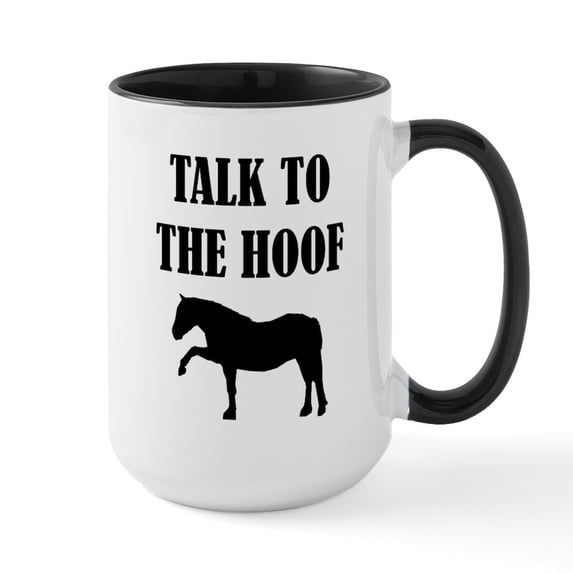 CafePress - Talk To The Hoof - 15 oz Ceramic Large White Novelty Mug