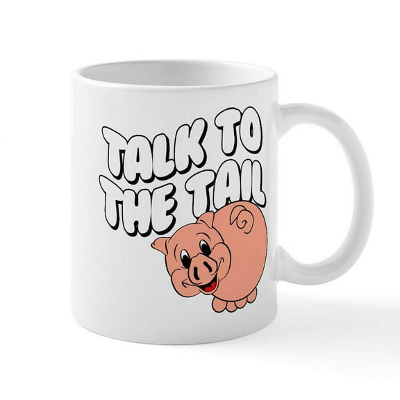CafePress - Talk To The Tail - 11 oz Ceramic Mug - Novelty Coffee Tea Cup