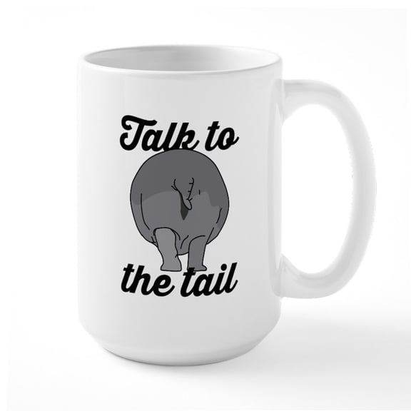 CafePress - Talk To The Tail - 15 oz Ceramic Large White Nolvety Mug
