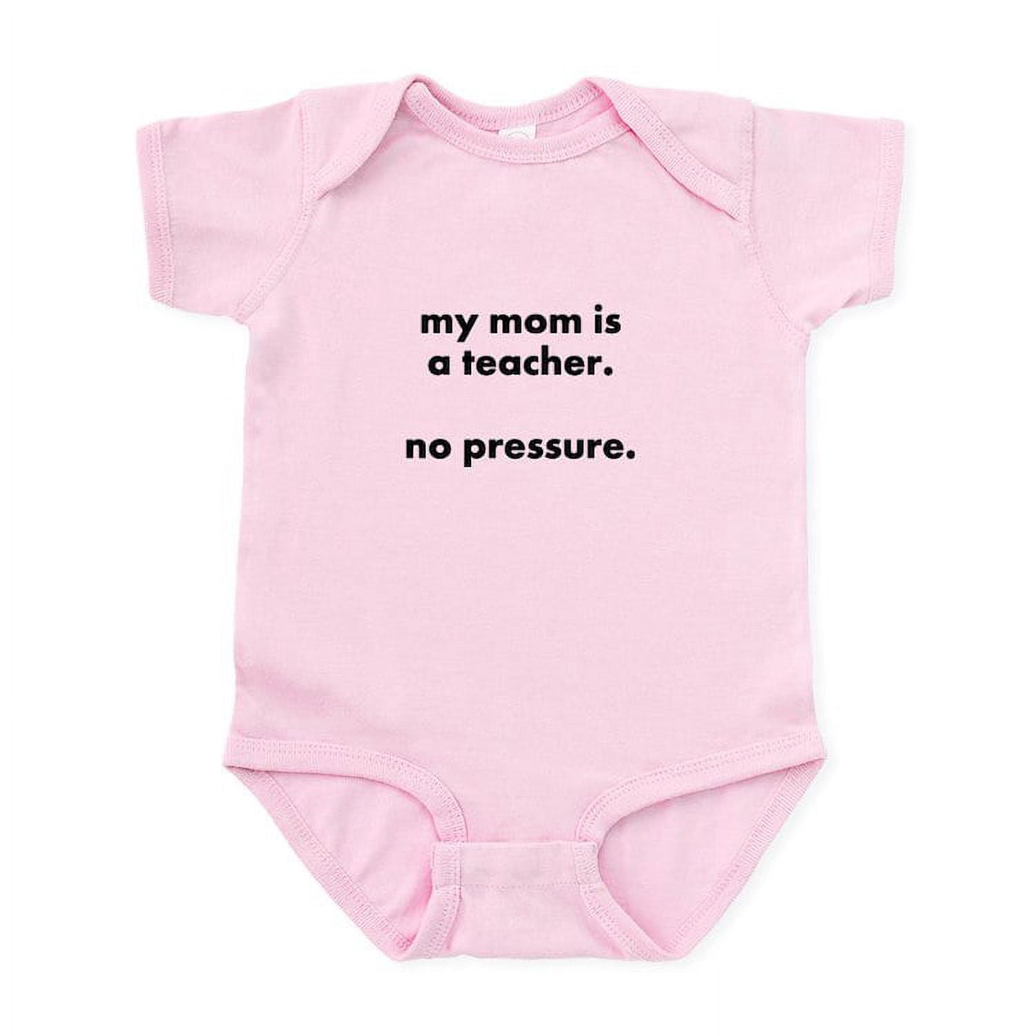 CafePress - Teacher Mom Pressure Body Suit/Onesie - Baby Light Bodysuit, Size Newborn - 24 Months