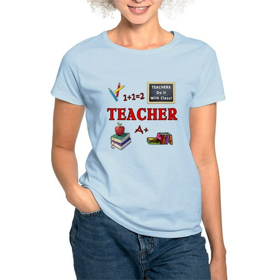 CafePress - Teachers Do It With Class Women's Light T Shirt - Women's Classic T-Shirt