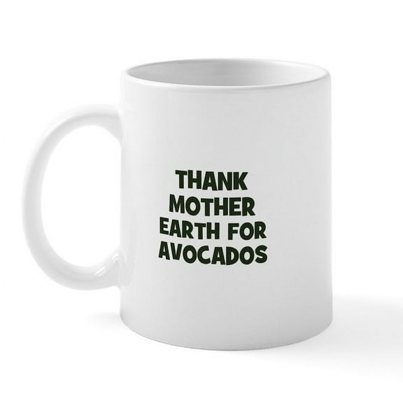 CafePress - Thank Mother Earth For Avocad Mug - 11 oz Ceramic Mug - Novelty Coffee Tea Cup