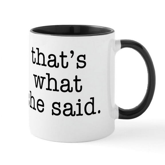 CafePress - That's What She Said Mug - 11 oz Ceramic Mug - Novelty Coffee Tea Cup