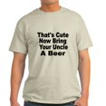 thumbnail image 1 of CafePress - Thats Cute. Now Bring Your Uncle A Beer T Shirt - Light T-Shirt - CP, 1 of 4