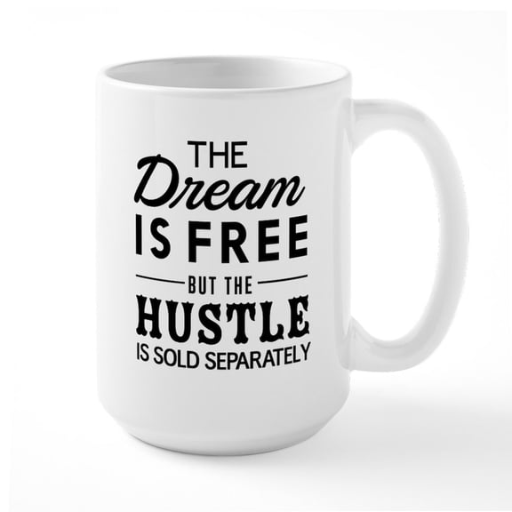 CafePress - The Dream Is Free But The Hustle Is Sold Separatel - 15 oz Ceramic Large White Novelty Mug