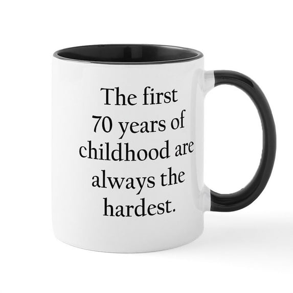 CafePress - The First 70 Years Of Childhood Mugs - 11 oz Ceramic Mug - Novelty Coffee Tea Cup