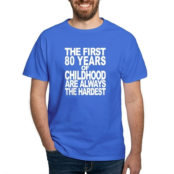 CafePress - The First 80 Years Of Childhood Are Always The Har - Men's Classic Graphic Cotton T-Shirt
