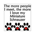 thumbnail image 1 of CafePress - The More I Love My Miniature Schnauzer Sticker - Square Sticker 3" x 3", 1 of 1