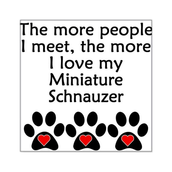 CafePress - The More I Love My Miniature Schnauzer Sticker - Square Sticker 3" x 3"