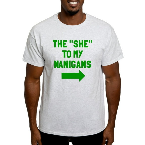 CafePress - The She To My Nanigans Light T Shirt - Men's Classic Graphic T-Shirt