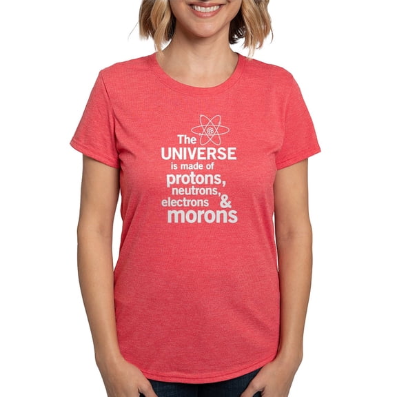CafePress - The Universe Is Made Of Protons Neutrons Electrons - Womens Tri-blend T-Shirt