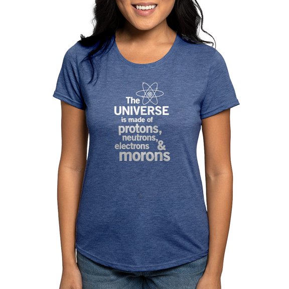CafePress - The Universe Is Made Of Protons Neutrons Electrons - Womens Tri-blend T-Shirt