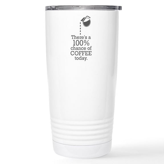 CafePress - There's A 100% Chance Of Coffee Today Travel Mug - Insulated Stainless Steel Travel Tumbler 20 oz.