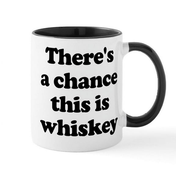 CafePress - There's A Chance This Is Whiskey - 11 oz Ceramic Mug - Novelty Coffee Tea Cup