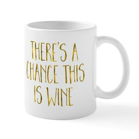CafePress - There's A Chance This Is Wine Mugs - 11 oz Ceramic Mug - Novelty Coffee Tea Cup
