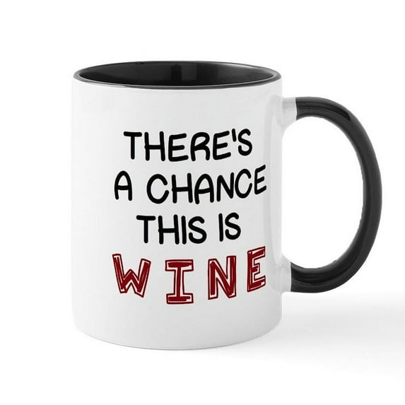 CafePress - There's A Chance This Is Wine Mugs - 11 oz Ceramic Mug - Novelty Coffee Tea Cup