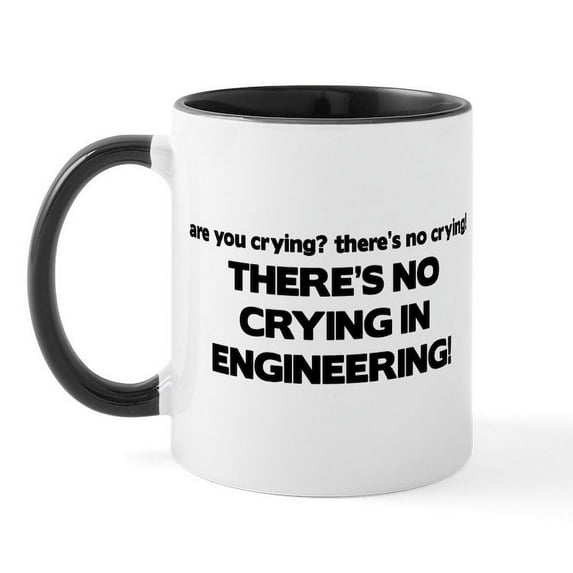 CafePress - There's No Crying Engineering Mug - 11 oz Ceramic Mug - Novelty Coffee Tea Cup