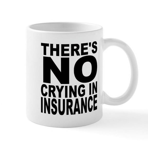 CafePress - There's No Crying In Insurance Mugs - 11 oz Ceramic Mug - Novelty Coffee Tea Cup