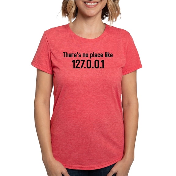 CafePress - There's No Place Like 127.0.0.1 T Shirt - Womens Tri-blend T-Shirt